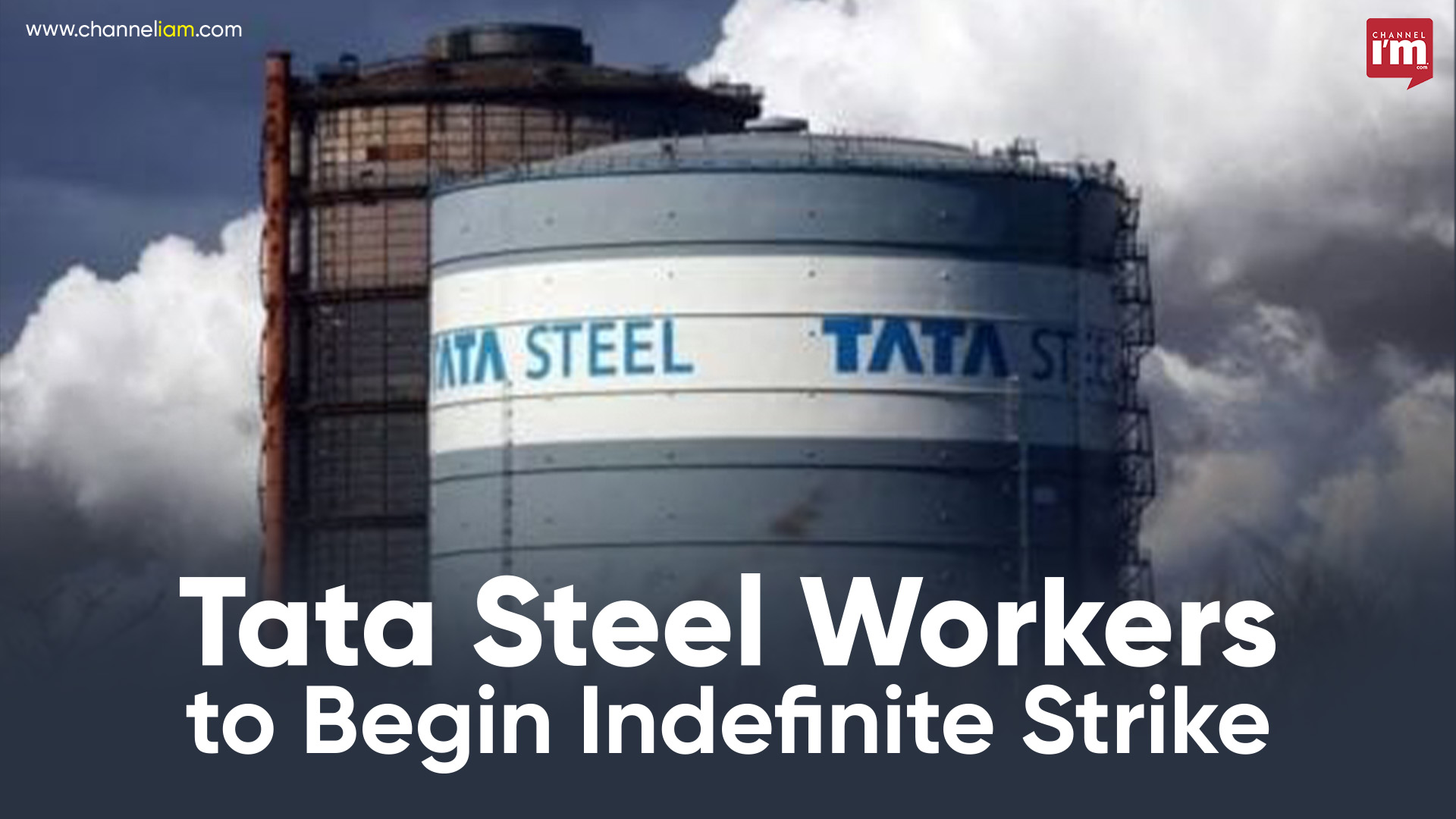 Tata Steel Workers To Begin Indefinite Strike Channeliam Channel I