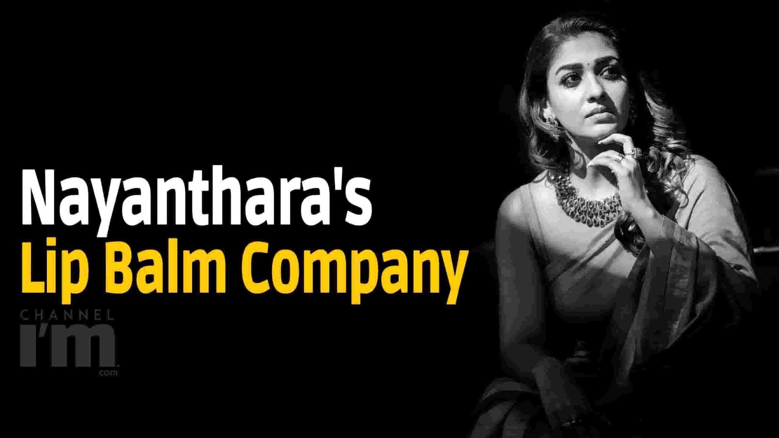 Nayanthara's Lip Balm Company Channeliam / Channel I'M English