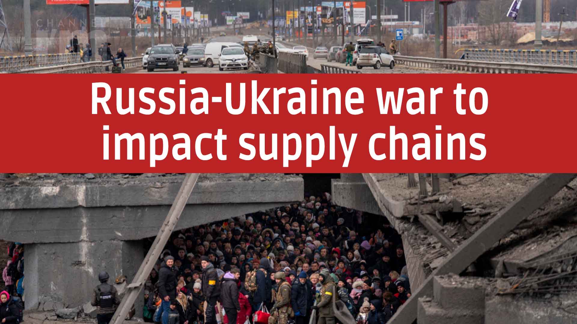 RussiaUkraine war to impact supply chains Channeliam / Channel I'M