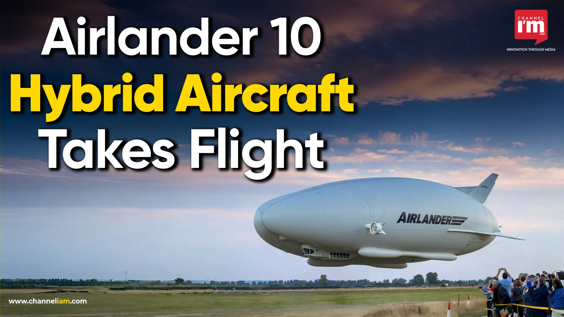 Airlander 10, The Future of Aviation - Channeliam / Channel I'M English